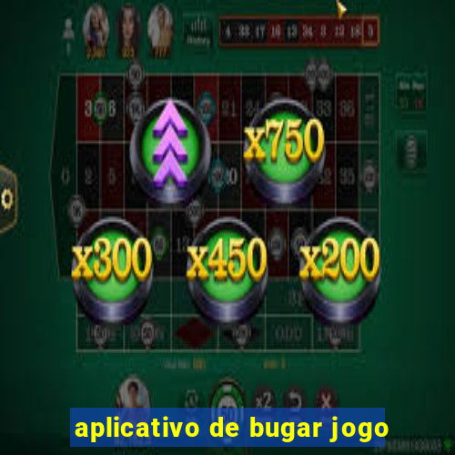 aplicativo de bugar jogo